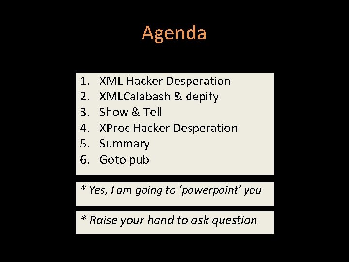 Agenda 1. 2. 3. 4. 5. 6. XML Hacker Desperation XMLCalabash & depify Show