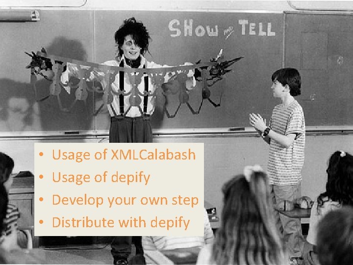  • • Usage of XMLCalabash Usage of depify Develop your own step Distribute