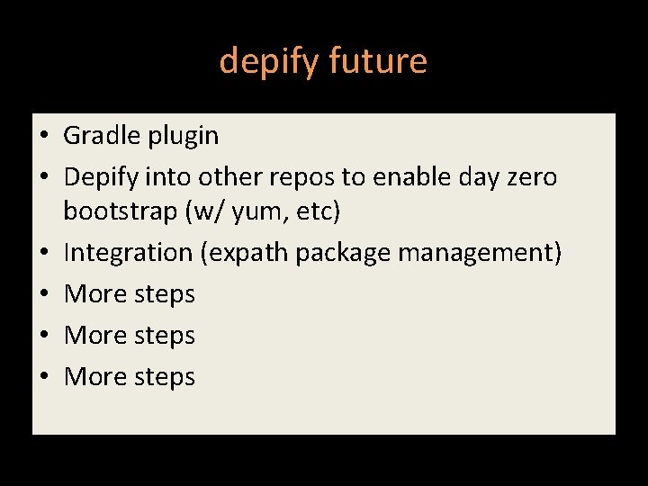 depify future • Gradle plugin • Depify into other repos to enable day zero