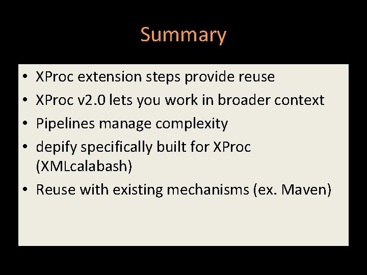 Summary XProc extension steps provide reuse XProc v 2. 0 lets you work in