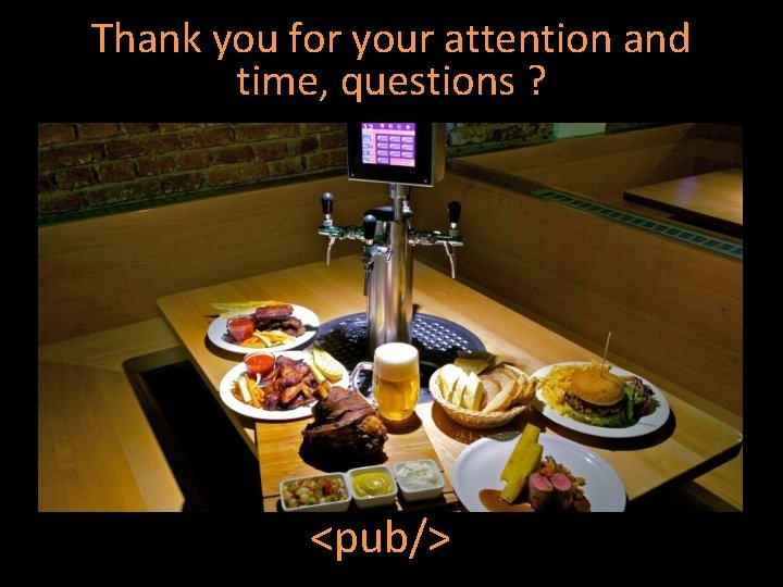 Thank you for your attention and time, questions ? <pub/> 