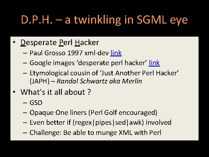 D. P. H. – a twinkling in SGML eye • Desperate Perl Hacker –