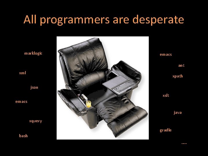 All programmers are desperate marklogic emacs ant xml xpath json xslt emacs java xquery