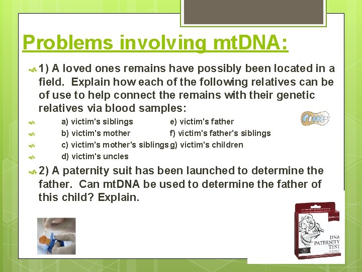 Problems involving mt. DNA: 1) A loved ones remains have possibly been located in Problems involving mt. DNA: 1) A loved ones remains have possibly been located in