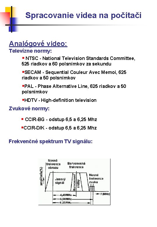 Spracovanie videa na počítači Analógové video: Televízne normy: § NTSC - National Television Standards