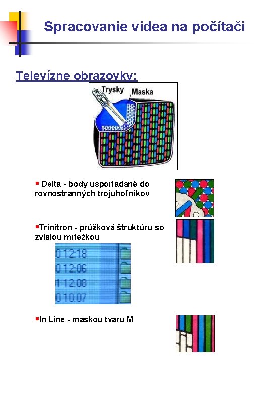 Spracovanie videa na počítači Televízne obrazovky: § Delta - body usporiadané do rovnostranných trojuhoľníkov