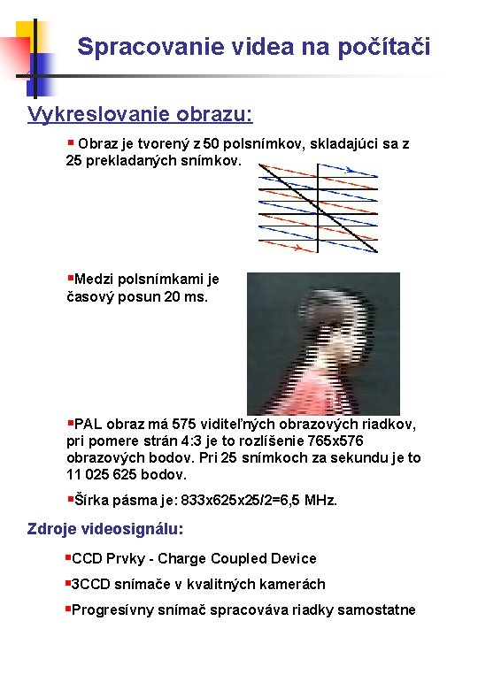 Spracovanie videa na počítači Vykreslovanie obrazu: § Obraz je tvorený z 50 polsnímkov, skladajúci