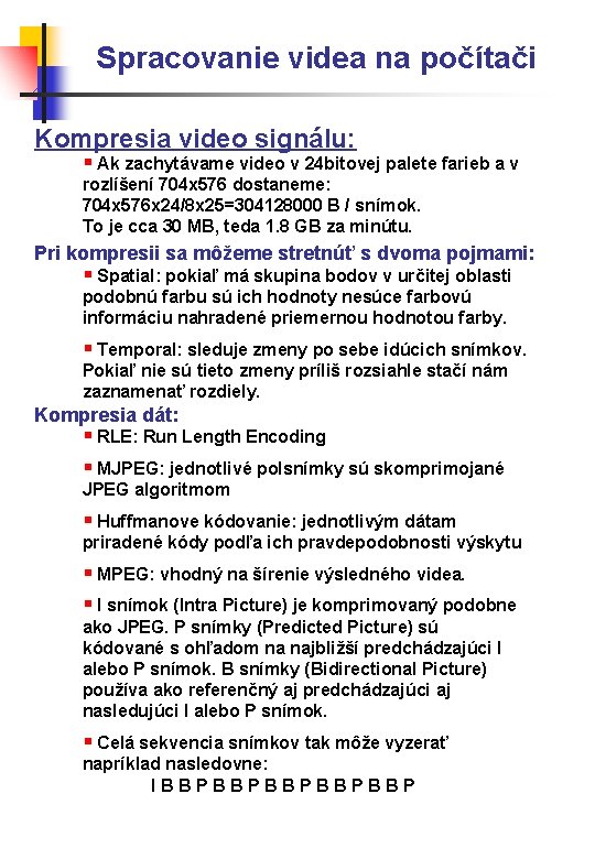 Spracovanie videa na počítači Kompresia video signálu: § Ak zachytávame video v 24 bitovej