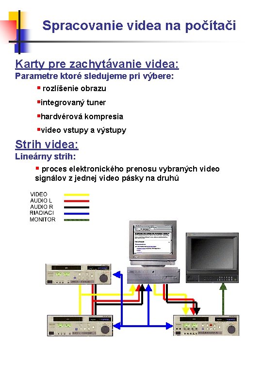 Spracovanie videa na počítači Karty pre zachytávanie videa: Parametre ktoré sledujeme pri výbere: §