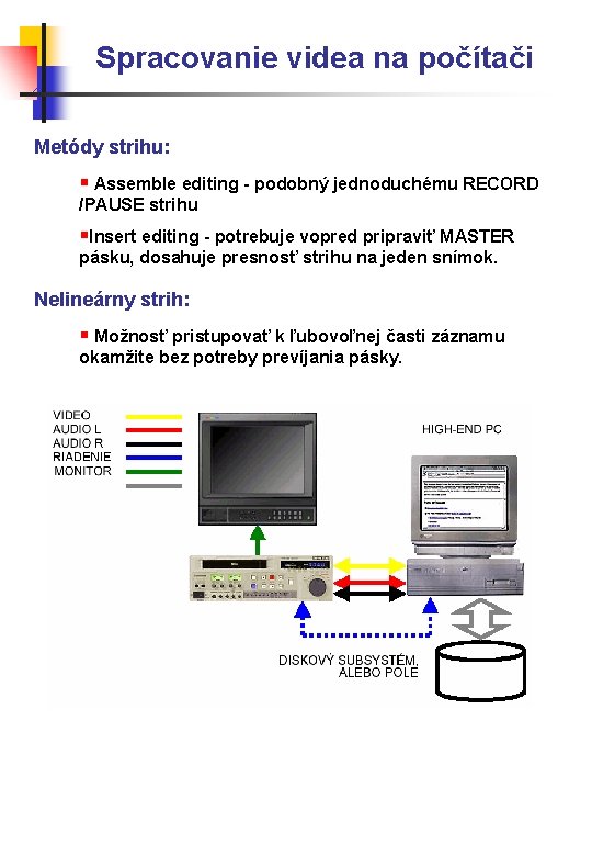 Spracovanie videa na počítači Metódy strihu: § Assemble editing - podobný jednoduchému RECORD /PAUSE