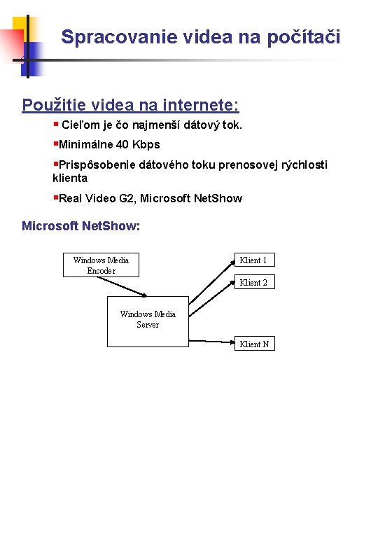 Spracovanie videa na počítači Použitie videa na internete: § Cieľom je čo najmenší dátový