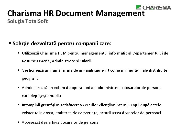 Charisma HR Document Management Soluţia Total. Soft § Soluţie dezvoltată pentru companii care: §