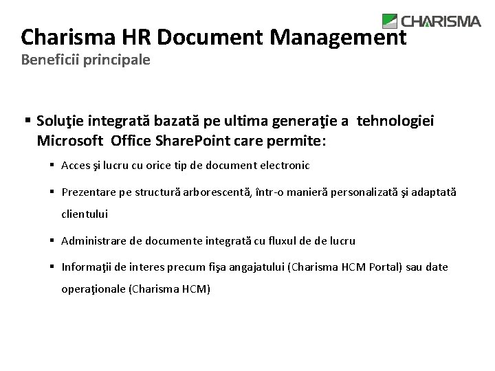 Charisma HR Document Management Beneficii principale § Soluţie integrată bazată pe ultima generaţie a