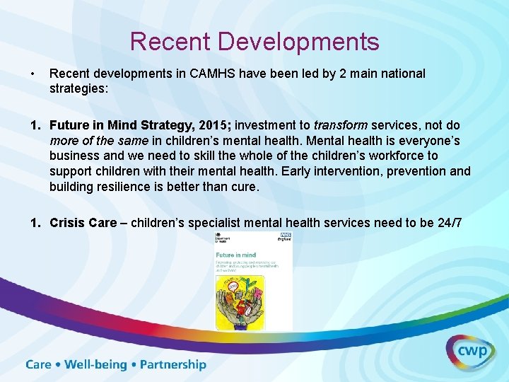 Recent Developments • Recent developments in CAMHS have been led by 2 main national