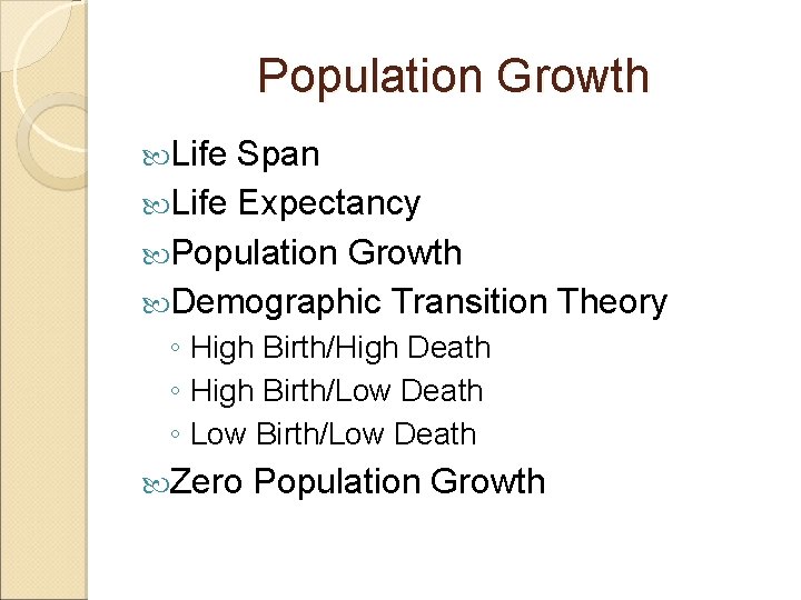 Population Growth Life Span Life Expectancy Population Growth Demographic Transition Theory ◦ High Birth/High