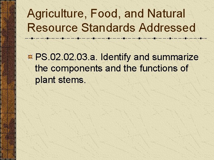 Agriculture, Food, and Natural Resource Standards Addressed PS. 02. 03. a. Identify and summarize