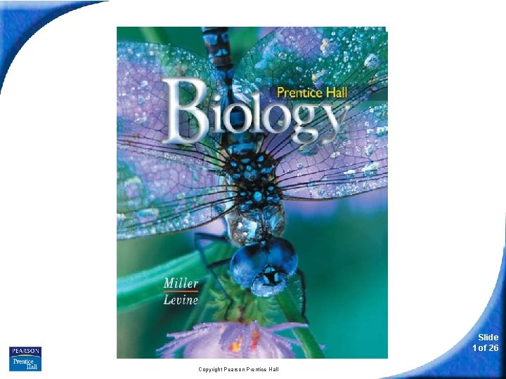 biology Slide 1 of 26 Copyright Pearson Prentice Hall 