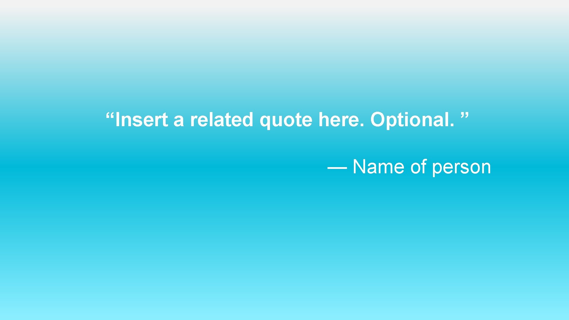  “Insert a related quote here. Optional. ” — Name of person 7 