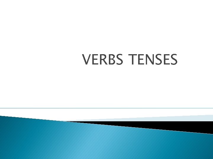 VERBS TENSES 