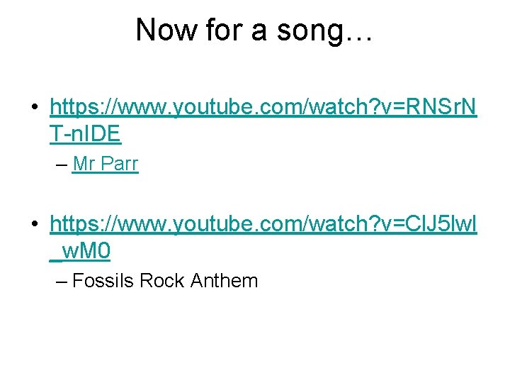 Now for a song… • https: //www. youtube. com/watch? v=RNSr. N T-n. IDE –