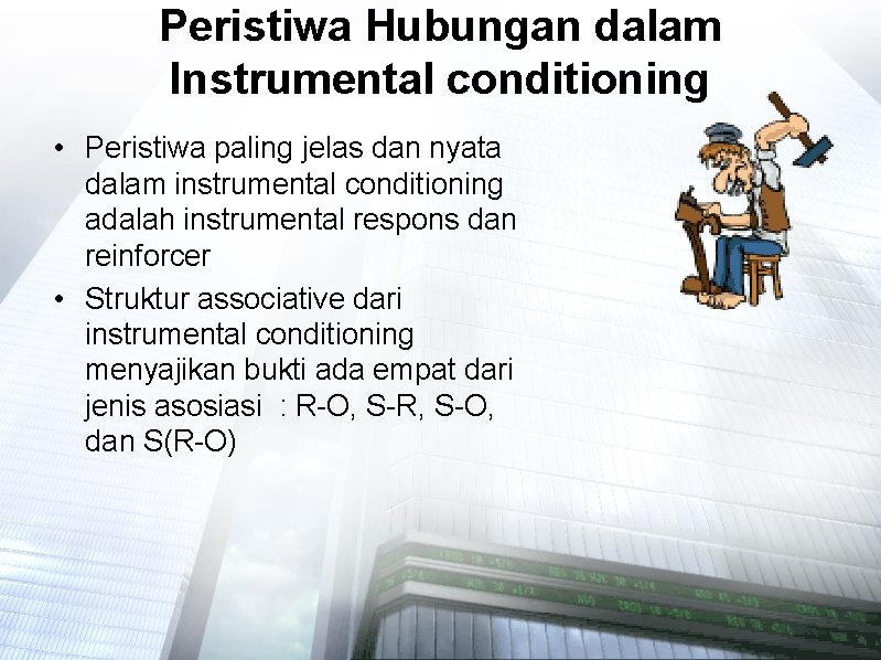 Peristiwa Hubungan dalam Instrumental conditioning • Peristiwa paling jelas dan nyata dalam instrumental conditioning