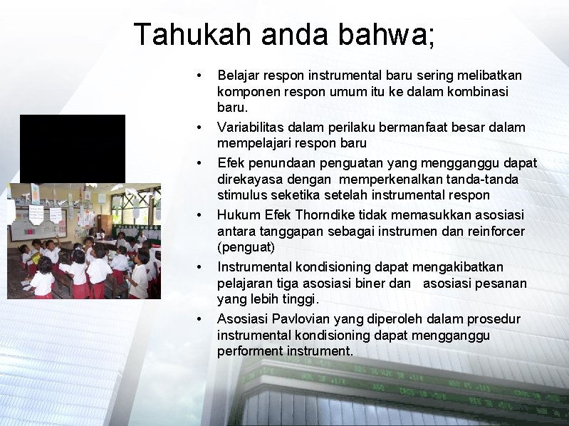 Tahukah anda bahwa; • • • Belajar respon instrumental baru sering melibatkan komponen respon