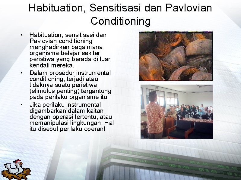 Habituation, Sensitisasi dan Pavlovian Conditioning • • • Habituation, sensitisasi dan Pavlovian conditioning menghadirkan