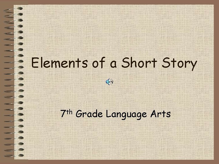 Elements of a Short Story 7 th Grade Language Arts 