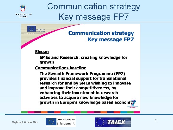 THE REPUBLIC OF SLOVENIA Chişinău, 9 October 2009 Communication strategy Key message FP 7