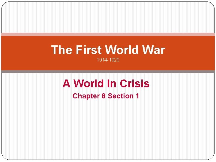 The First World War 1914 -1920 A World In Crisis Chapter 8 Section 1