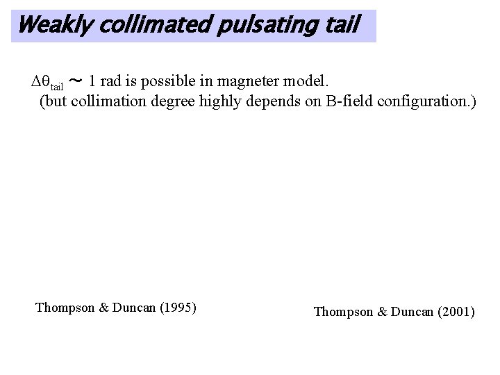 Weakly collimated pulsating tail Dqtail ～ 1 rad is possible in magneter model. (but