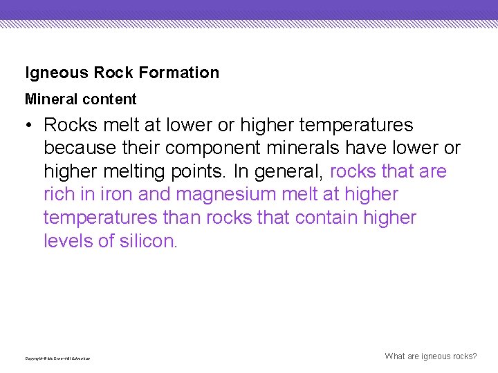 Igneous Rock Formation Mineral content • Rocks melt at lower or higher temperatures because