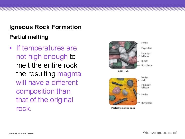 Igneous Rock Formation Partial melting • If temperatures are not high enough to melt