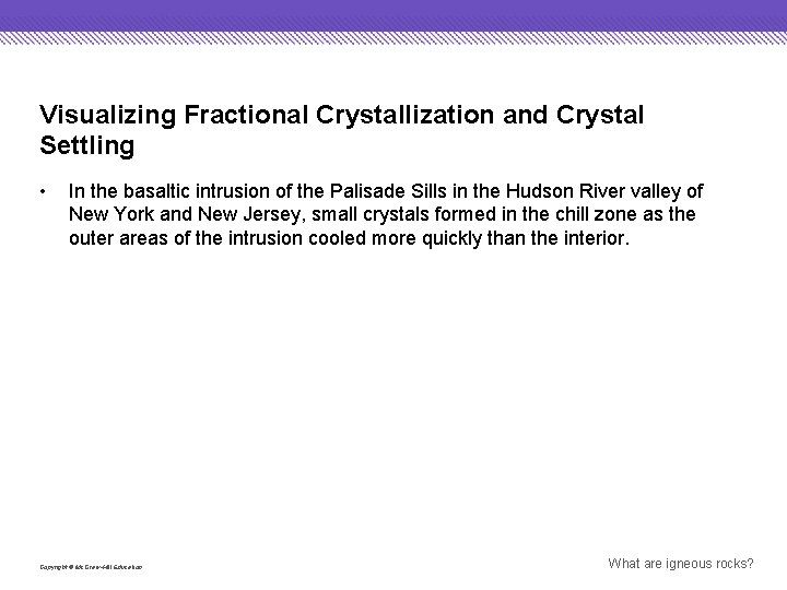 Visualizing Fractional Crystallization and Crystal Settling • In the basaltic intrusion of the Palisade