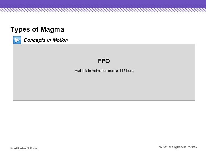 Types of Magma Concepts In Motion FPO Add link to Animation from p. 112