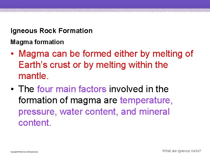 Igneous Rock Formation Magma formation • Magma can be formed either by melting of