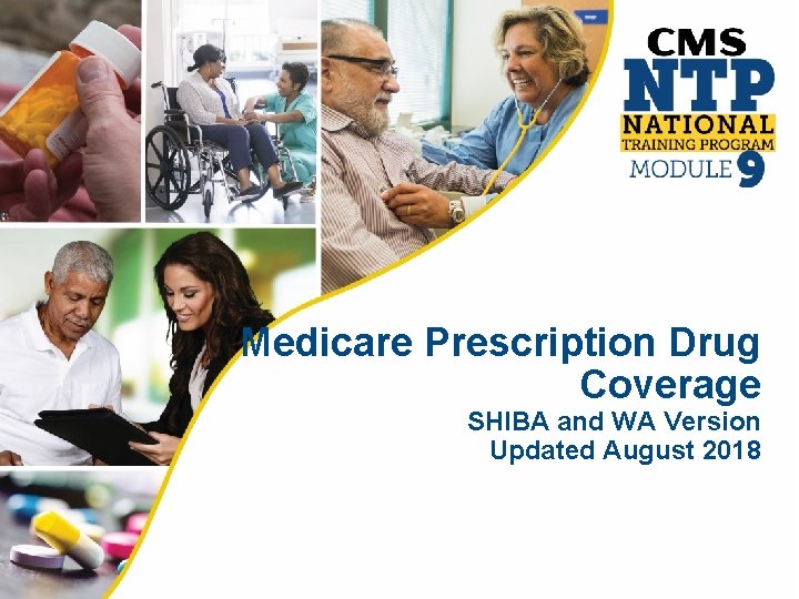 Medicare Prescription Drug Coverage SHIBA and WA Version Updated August 2018 