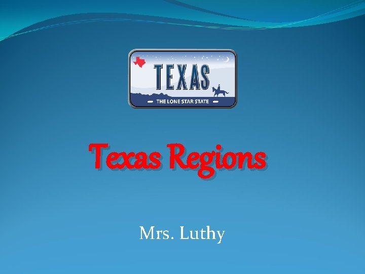 Texas Regions Mrs. Luthy 