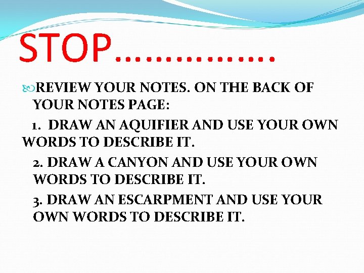 STOP……………. REVIEW YOUR NOTES. ON THE BACK OF YOUR NOTES PAGE: 1. DRAW AN