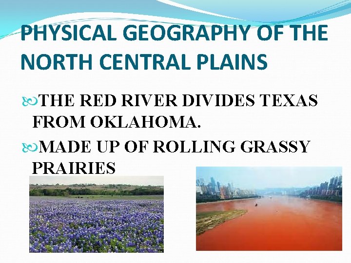 PHYSICAL GEOGRAPHY OF THE NORTH CENTRAL PLAINS THE RED RIVER DIVIDES TEXAS FROM OKLAHOMA.