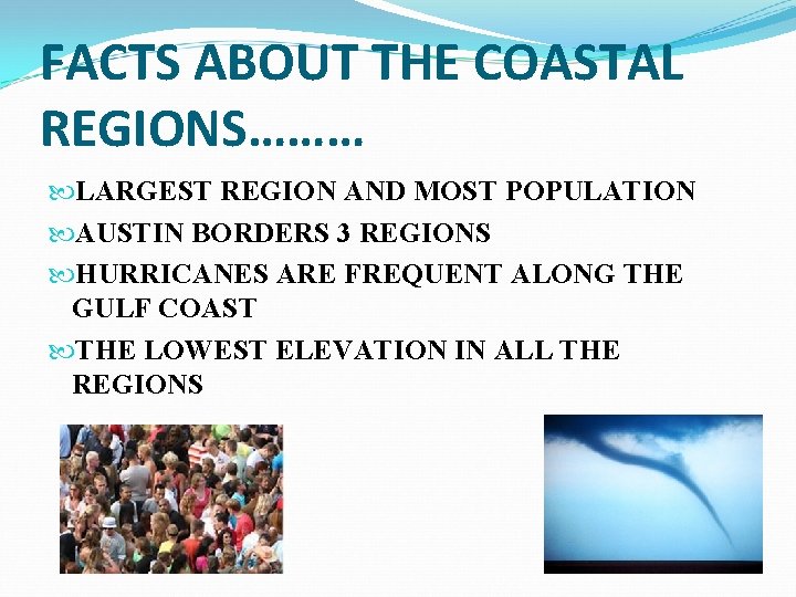 FACTS ABOUT THE COASTAL REGIONS……… LARGEST REGION AND MOST POPULATION AUSTIN BORDERS 3 REGIONS