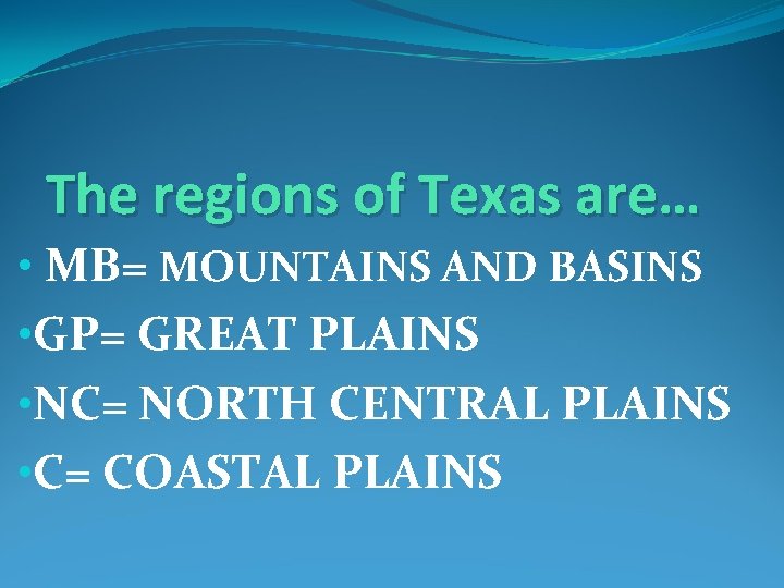 The regions of Texas are… • MB= MOUNTAINS AND BASINS • GP= GREAT PLAINS