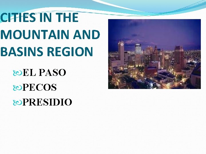 CITIES IN THE MOUNTAIN AND BASINS REGION EL PASO PECOS PRESIDIO 