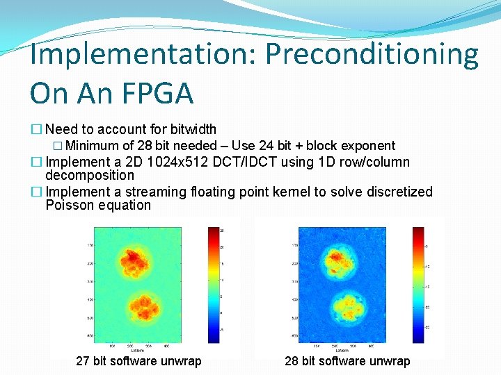 Implementation: Preconditioning On An FPGA � Need to account for bitwidth � Minimum of