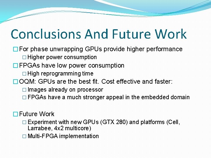 Conclusions And Future Work �For phase unwrapping GPUs provide higher performance � Higher power