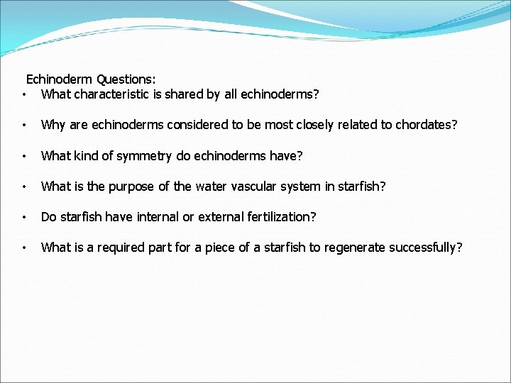  Echinoderm Questions: • What characteristic is shared by all echinoderms? • Why are