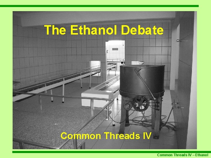 The Ethanol Debate Common Threads IV – Ethanol 