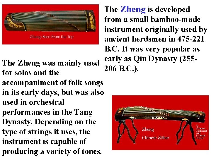 The Zheng is developed from a small bamboo-made instrument originally used by ancient herdsmen