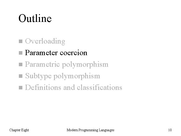 Outline Overloading n Parameter coercion n Parametric polymorphism n Subtype polymorphism n Definitions and