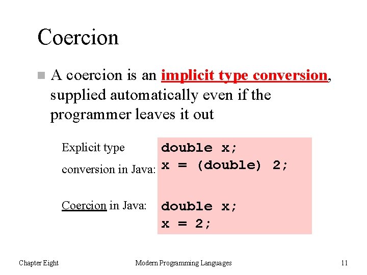 Coercion n A coercion is an implicit type conversion, supplied automatically even if the